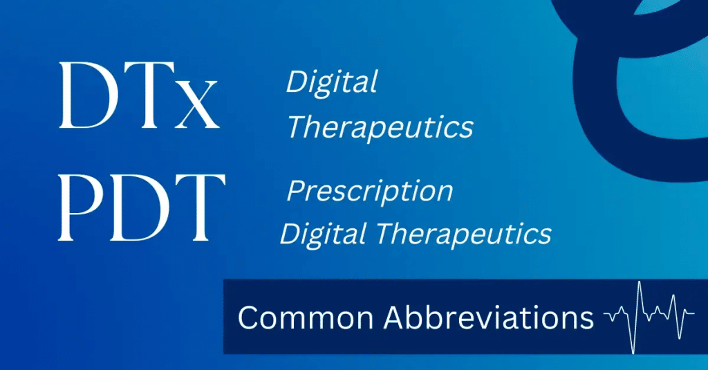 Common abbreviations for digital therapeutics including DTx and PDT   from the article by Robin Farmanfarmaian and Michael Ferro